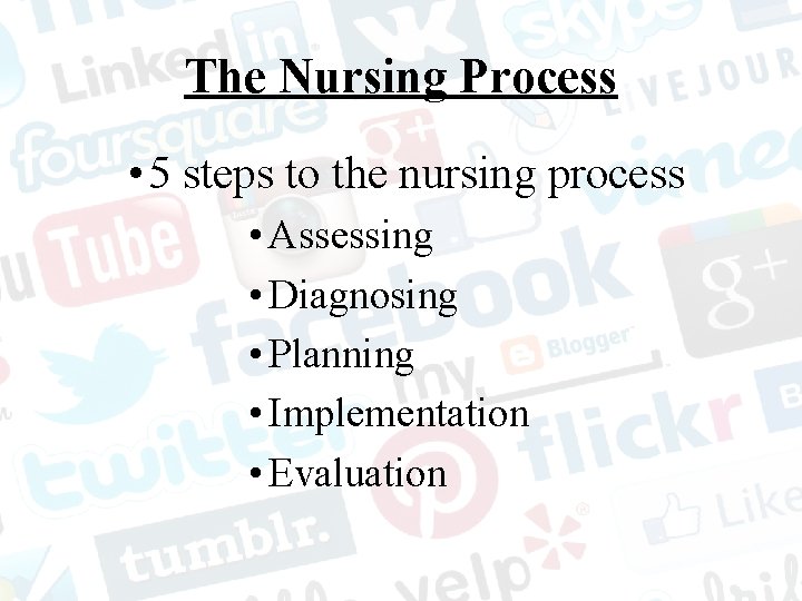 The Nursing Process • 5 steps to the nursing process • Assessing • Diagnosing