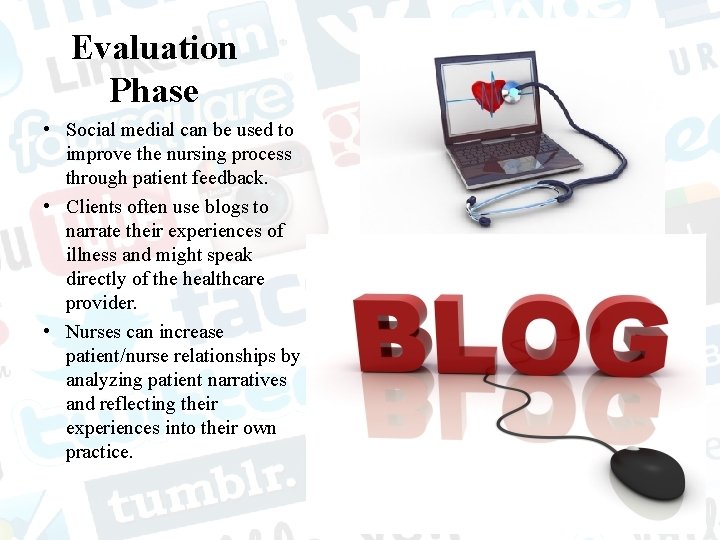 Evaluation Phase • Social medial can be used to improve the nursing process through