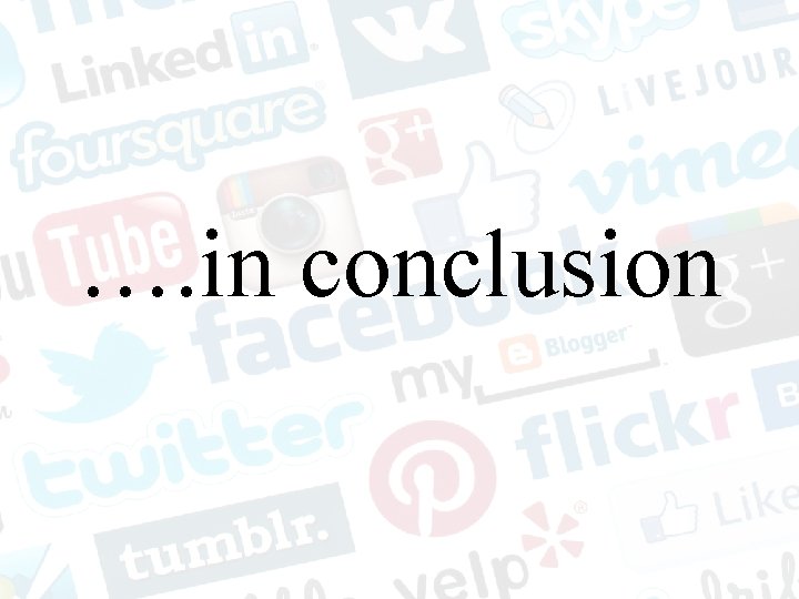 …. in conclusion 