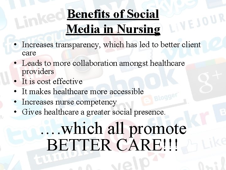 Benefits of Social Media in Nursing • Increases transparency, which has led to better