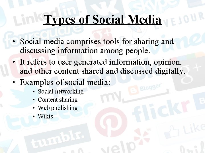 Types of Social Media • Social media comprises tools for sharing and discussing information