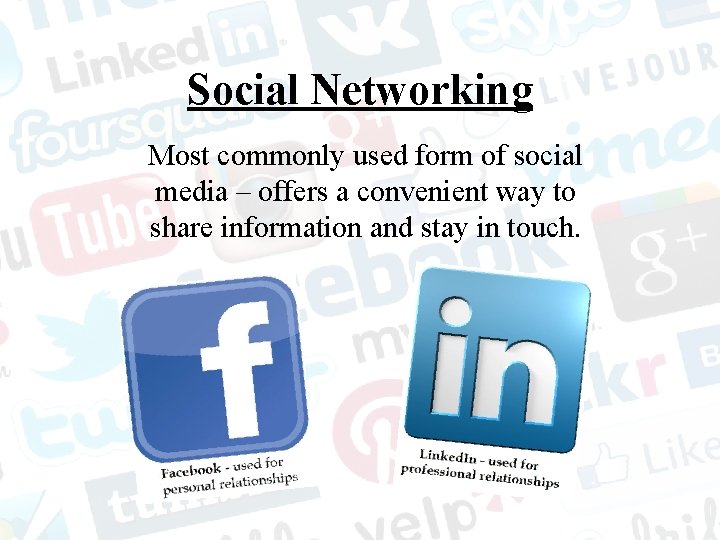 Social Networking Most commonly used form of social media – offers a convenient way