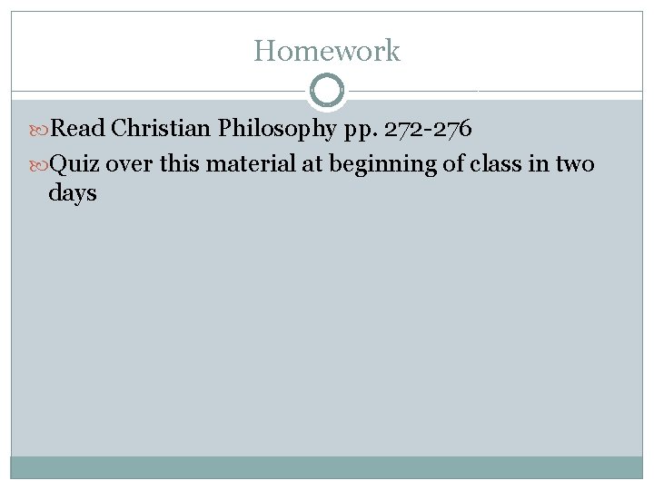 Homework Read Christian Philosophy pp. 272 -276 Quiz over this material at beginning of