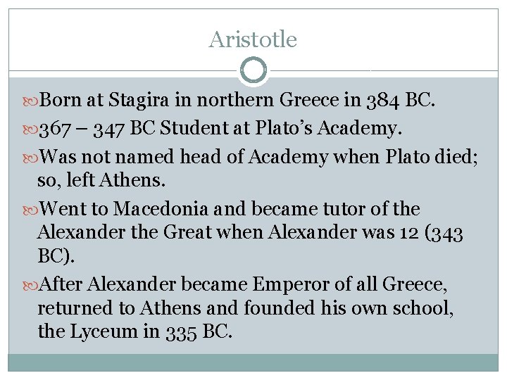 Aristotle Born at Stagira in northern Greece in 384 BC. 367 – 347 BC