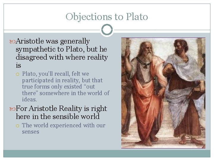 Objections to Plato Aristotle was generally sympathetic to Plato, but he disagreed with where