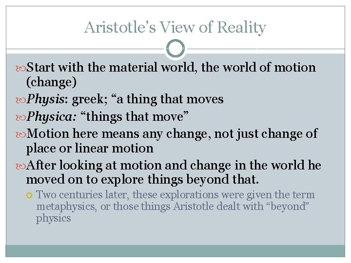 Aristotle’s View of Reality Start with the material world, the world of motion (change)