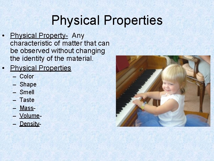 Physical Properties • Physical Property- Any characteristic of matter that can be observed without