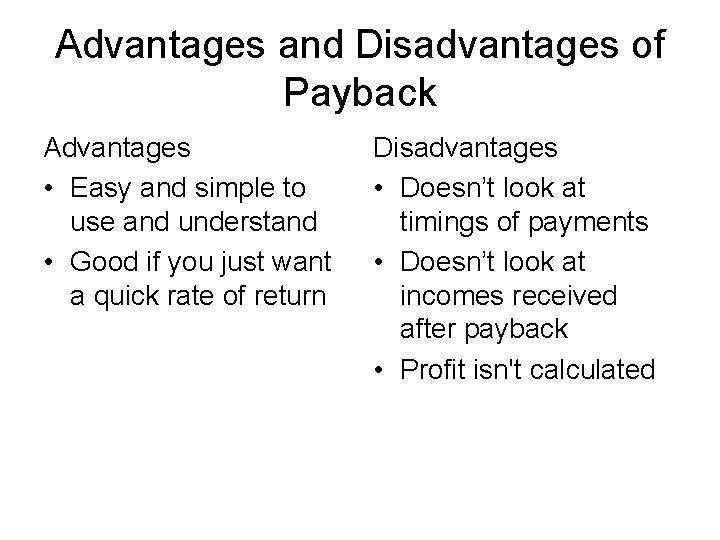 Advantages and Disadvantages of Payback Advantages • Easy and simple to use and understand