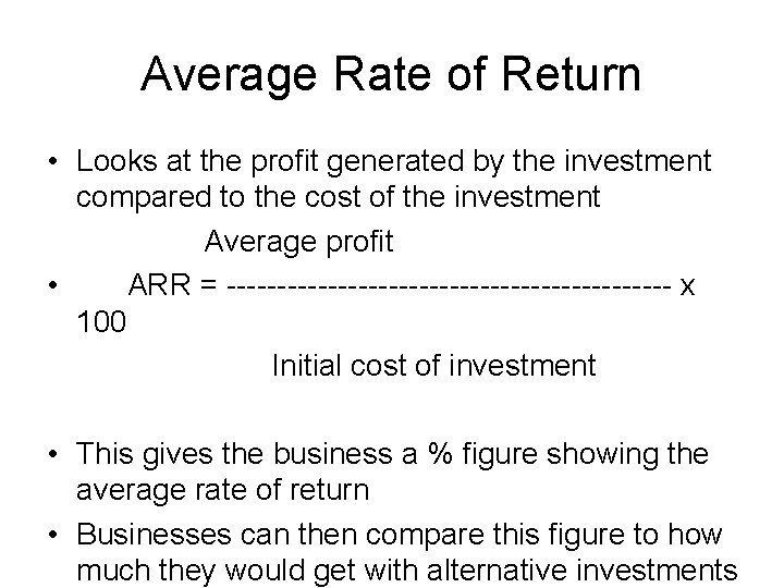 Average Rate of Return • Looks at the profit generated by the investment compared