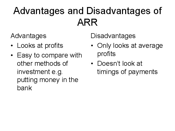 Advantages and Disadvantages of ARR Advantages • Looks at profits • Easy to compare