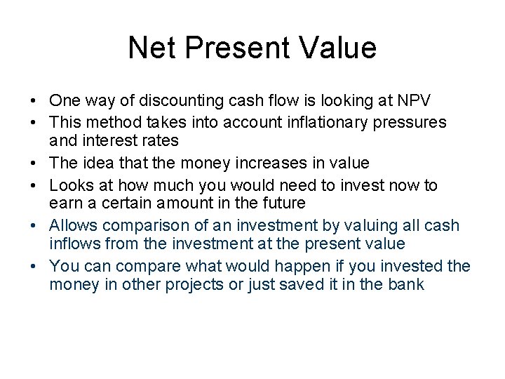 Net Present Value • One way of discounting cash flow is looking at NPV