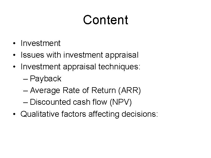 Content • Investment • Issues with investment appraisal • Investment appraisal techniques: – Payback