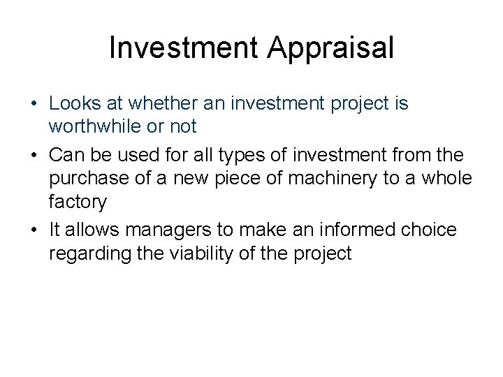 Investment Appraisal • Looks at whether an investment project is worthwhile or not •
