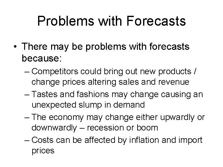 Problems with Forecasts • There may be problems with forecasts because: – Competitors could