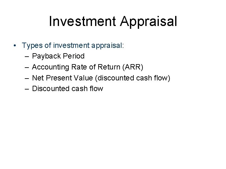 Investment Appraisal • Types of investment appraisal: – Payback Period – Accounting Rate of