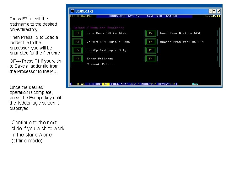 Press F 7 to edit the pathname to the desired drive/directory Then Press F