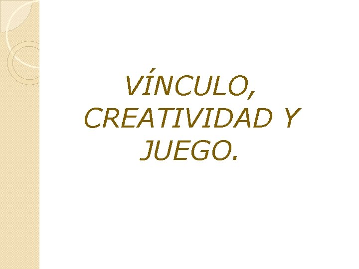 VÍNCULO, CREATIVIDAD Y JUEGO. 