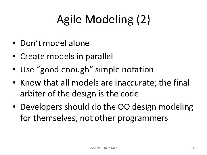 Agile Modeling (2) Don’t model alone Create models in parallel Use “good enough” simple