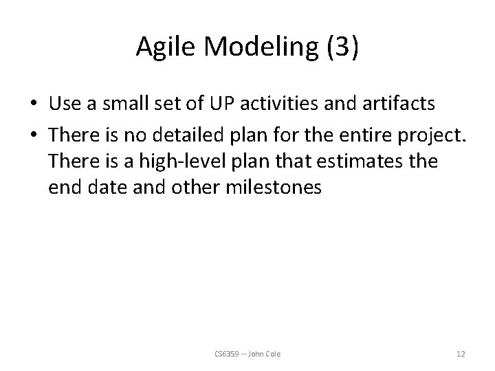 Agile Modeling (3) • Use a small set of UP activities and artifacts •