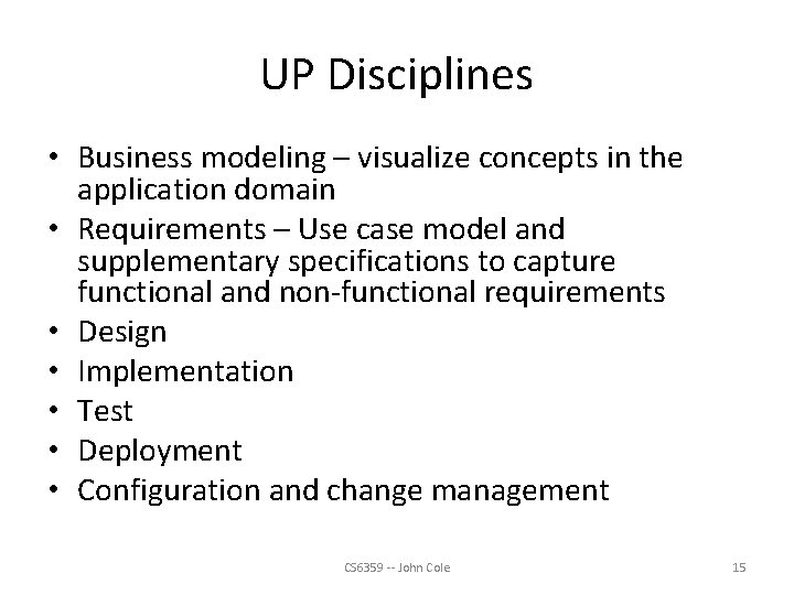 UP Disciplines • Business modeling – visualize concepts in the application domain • Requirements
