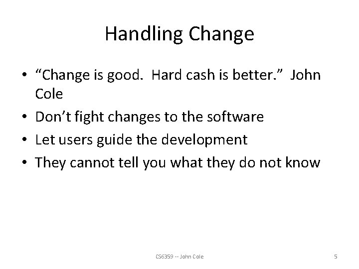 Handling Change • “Change is good. Hard cash is better. ” John Cole •