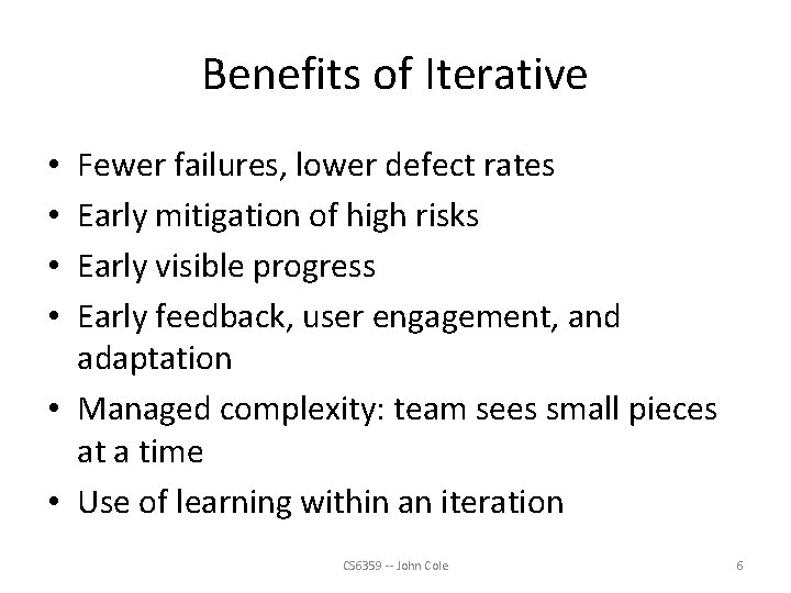 Benefits of Iterative Fewer failures, lower defect rates Early mitigation of high risks Early