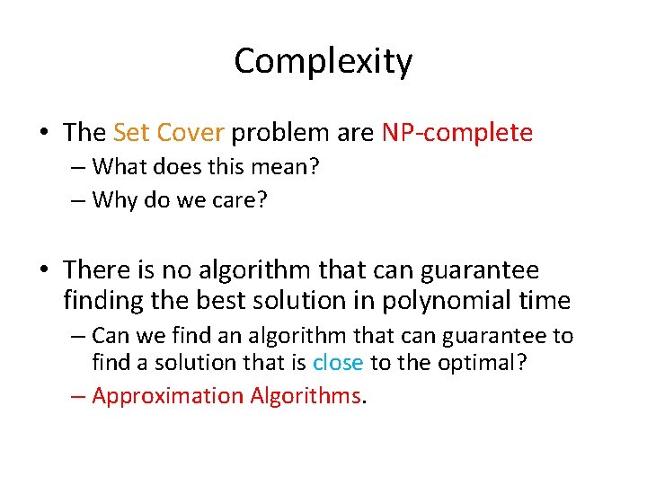 Complexity • The Set Cover problem are NP-complete – What does this mean? – Complexity • The Set Cover problem are NP-complete – What does this mean? –