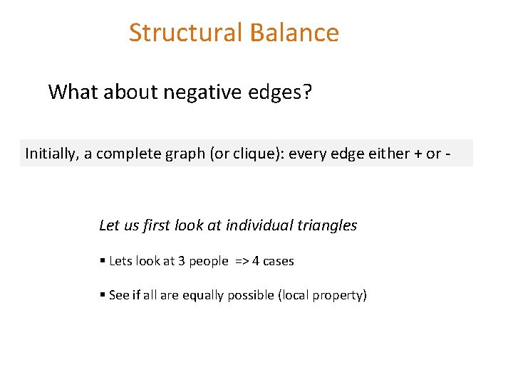 Structural Balance What about negative edges? Initially, a complete graph (or clique): every edge Structural Balance What about negative edges? Initially, a complete graph (or clique): every edge