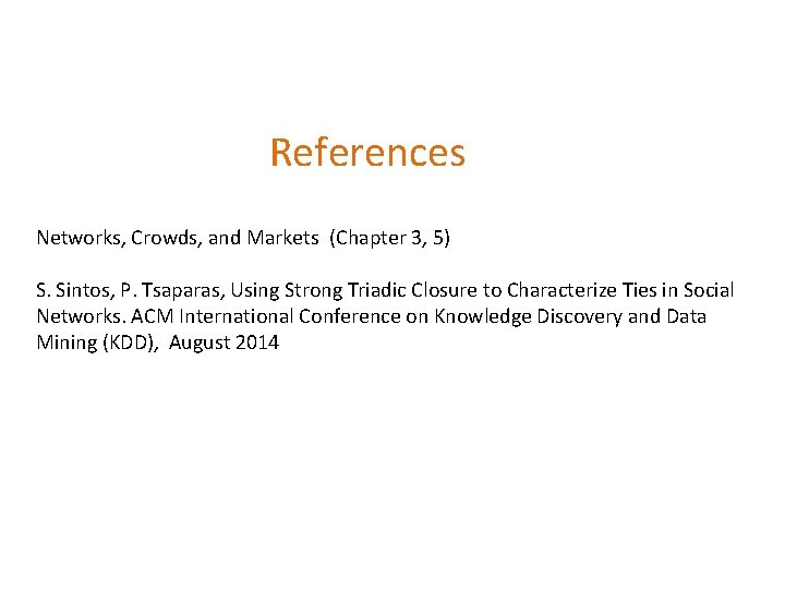 References Networks, Crowds, and Markets (Chapter 3, 5) S. Sintos, P. Tsaparas, Using Strong References Networks, Crowds, and Markets (Chapter 3, 5) S. Sintos, P. Tsaparas, Using Strong