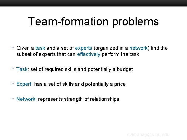 Team-formation problems Boston University Slideshow Title Goes Here } Given a task and a Team-formation problems Boston University Slideshow Title Goes Here } Given a task and a