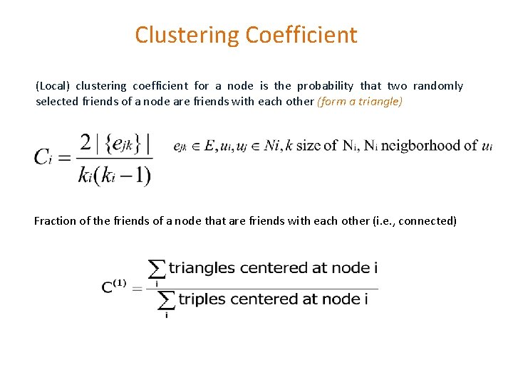 Clustering Coefficient (Local) clustering coefficient for a node is the probability that two randomly Clustering Coefficient (Local) clustering coefficient for a node is the probability that two randomly
