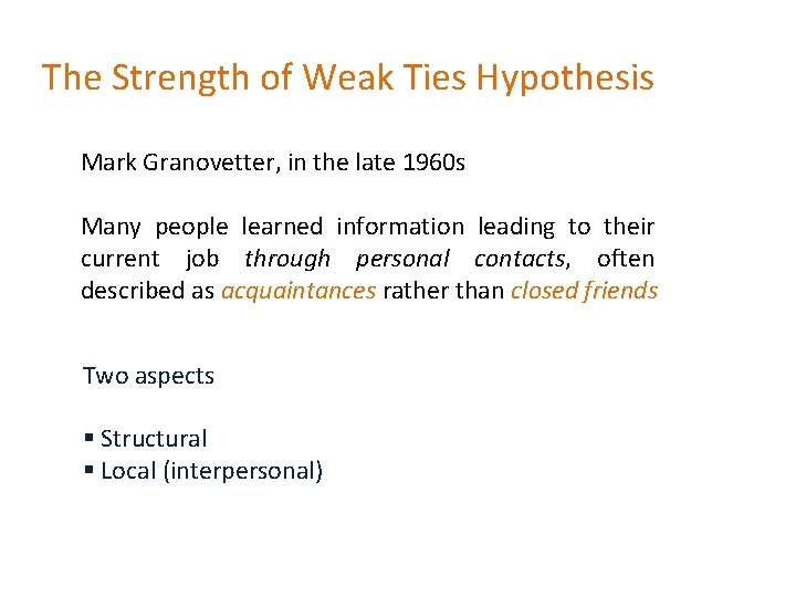 The Strength of Weak Ties Hypothesis Mark Granovetter, in the late 1960 s Many The Strength of Weak Ties Hypothesis Mark Granovetter, in the late 1960 s Many