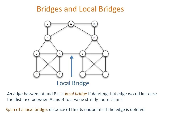 Bridges and Local Bridges Local Bridge An edge between A and B is a Bridges and Local Bridges Local Bridge An edge between A and B is a