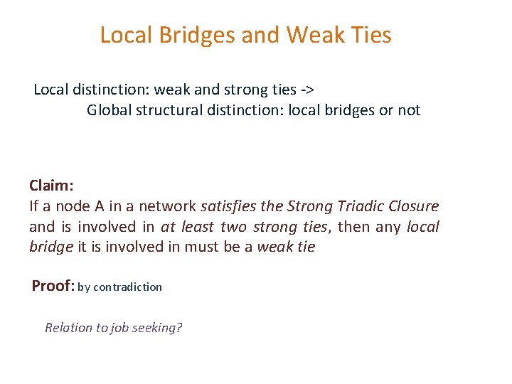 Local Bridges and Weak Ties Local distinction: weak and strong ties -> Global structural Local Bridges and Weak Ties Local distinction: weak and strong ties -> Global structural