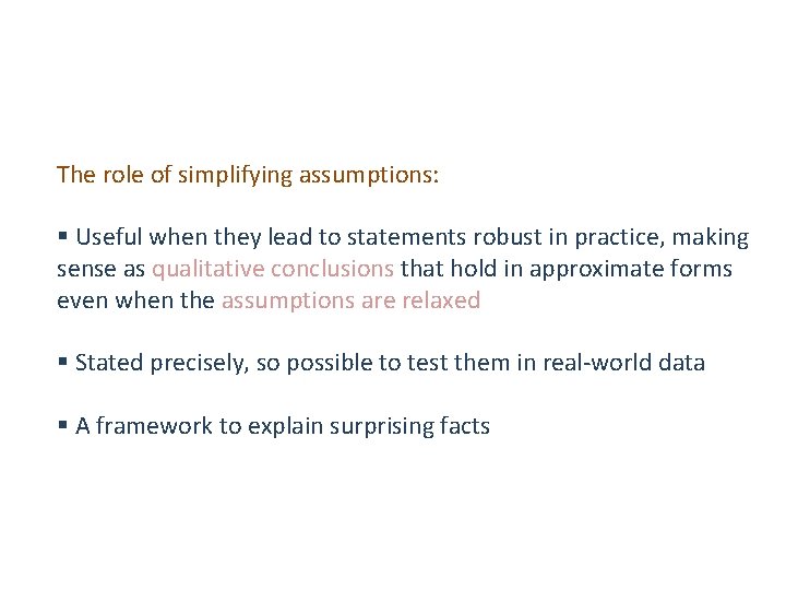 The role of simplifying assumptions: § Useful when they lead to statements robust in The role of simplifying assumptions: § Useful when they lead to statements robust in