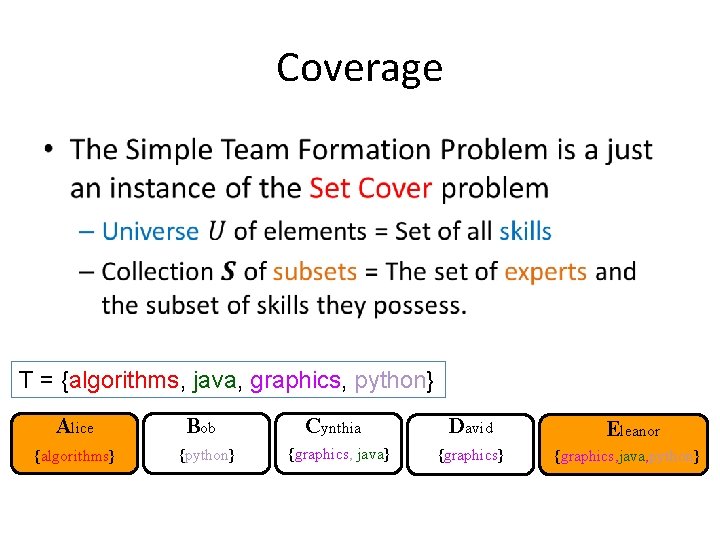 Coverage • T = {algorithms, java, graphics, python} Alice {algorithms} Bob {python} Cynthia {graphics, Coverage • T = {algorithms, java, graphics, python} Alice {algorithms} Bob {python} Cynthia {graphics,