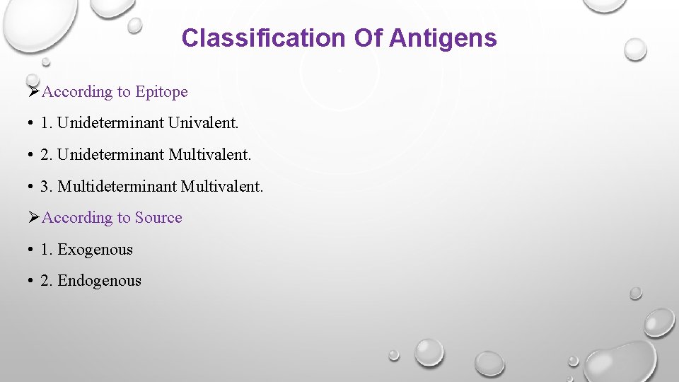 Classification Of Antigens ØAccording to Epitope • 1. Unideterminant Univalent. • 2. Unideterminant Multivalent.