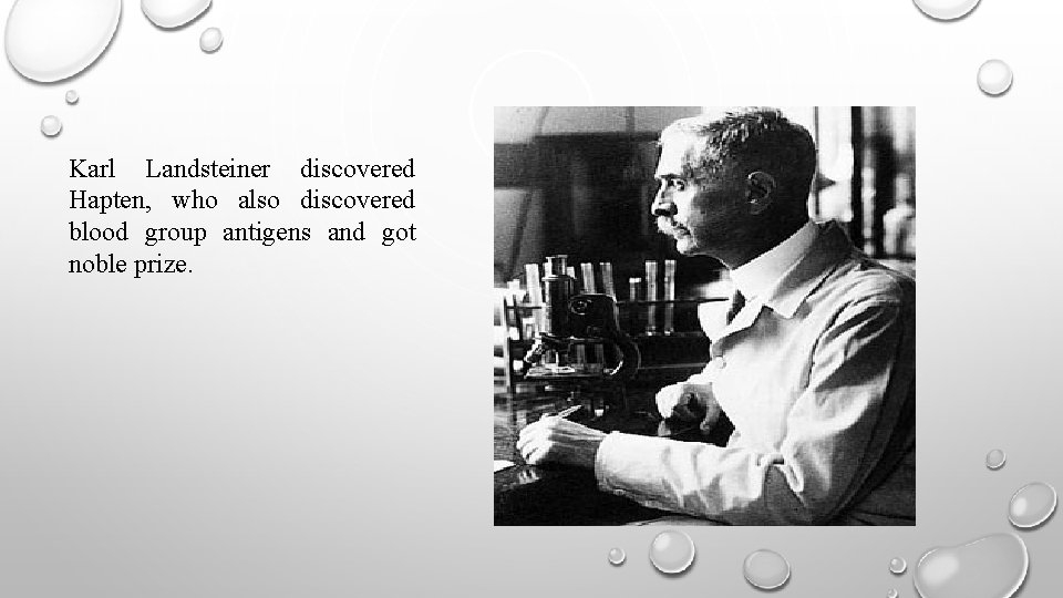Karl Landsteiner discovered Hapten, who also discovered blood group antigens and got noble prize.