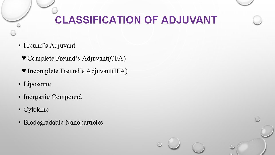 CLASSIFICATION OF ADJUVANT • Freund’s Adjuvant ♥ Complete Freund’s Adjuvant(CFA) ♥ Incomplete Freund’s Adjuvant(IFA)