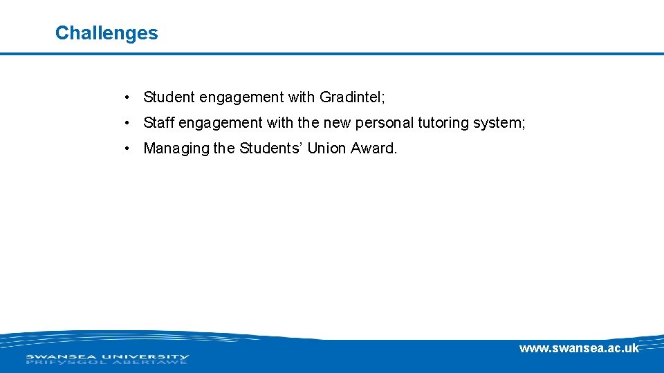 Challenges • Student engagement with Gradintel; • Staff engagement with the new personal tutoring Challenges • Student engagement with Gradintel; • Staff engagement with the new personal tutoring