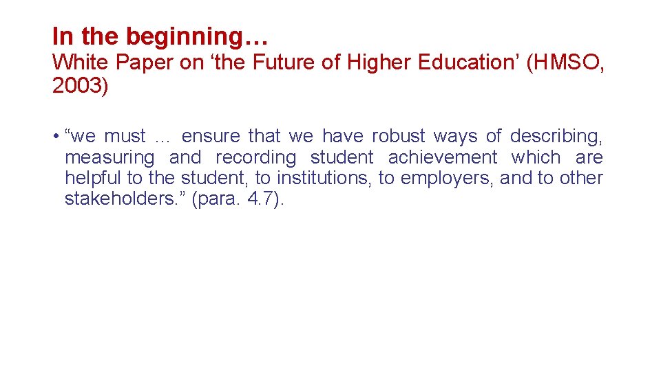 In the beginning… White Paper on ‘the Future of Higher Education’ (HMSO, 2003) • In the beginning… White Paper on ‘the Future of Higher Education’ (HMSO, 2003) •