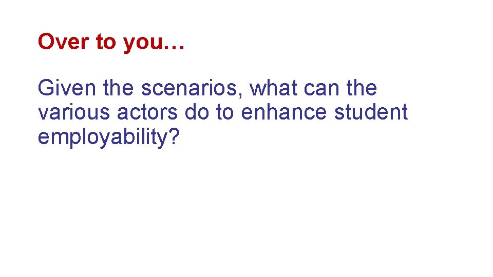 Over to you… Given the scenarios, what can the various actors do to enhance Over to you… Given the scenarios, what can the various actors do to enhance