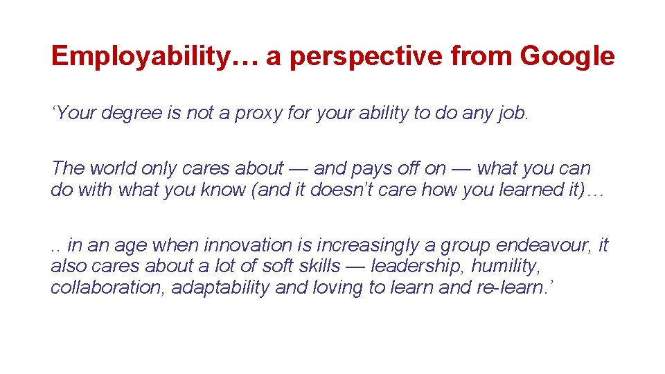 Employability… a perspective from Google ‘Your degree is not a proxy for your ability Employability… a perspective from Google ‘Your degree is not a proxy for your ability