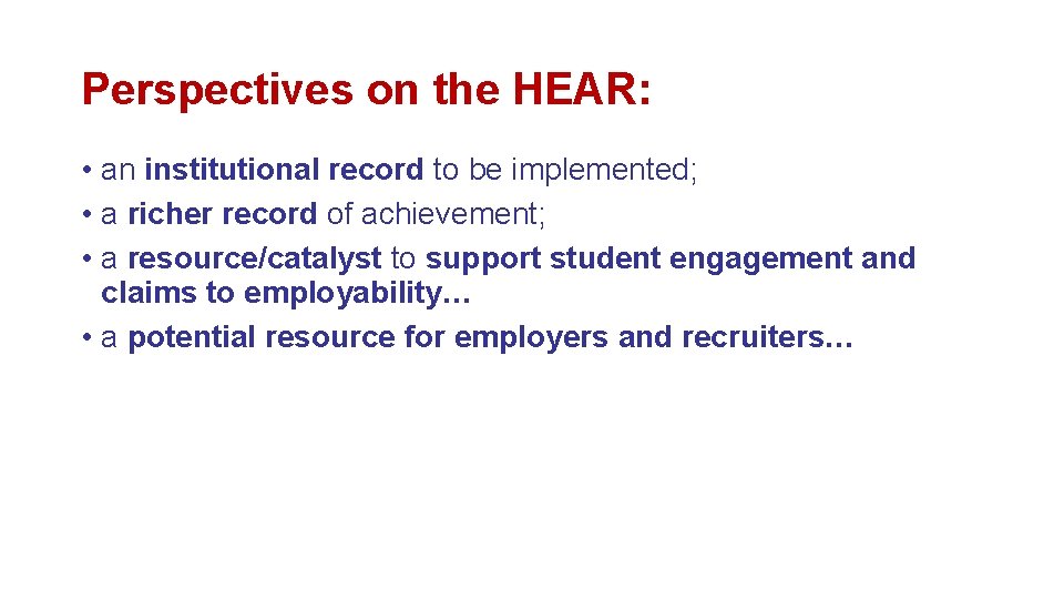 Perspectives on the HEAR: • an institutional record to be implemented; • a richer Perspectives on the HEAR: • an institutional record to be implemented; • a richer