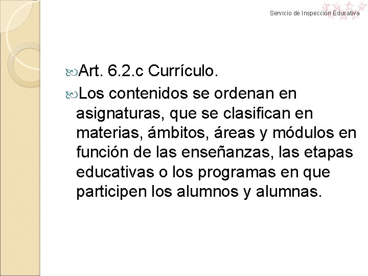Servicio de Inspección Educativa Art. 6. 2. c Currículo. Los contenidos se ordenan en Servicio de Inspección Educativa Art. 6. 2. c Currículo. Los contenidos se ordenan en