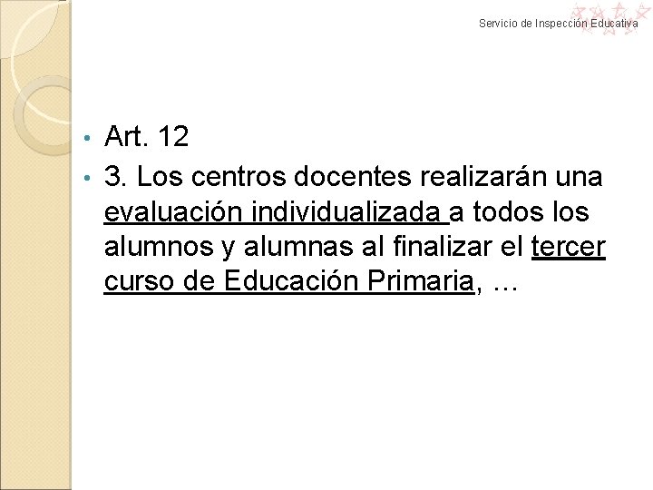 Servicio de Inspección Educativa Art. 12 • 3. Los centros docentes realizarán una evaluación Servicio de Inspección Educativa Art. 12 • 3. Los centros docentes realizarán una evaluación