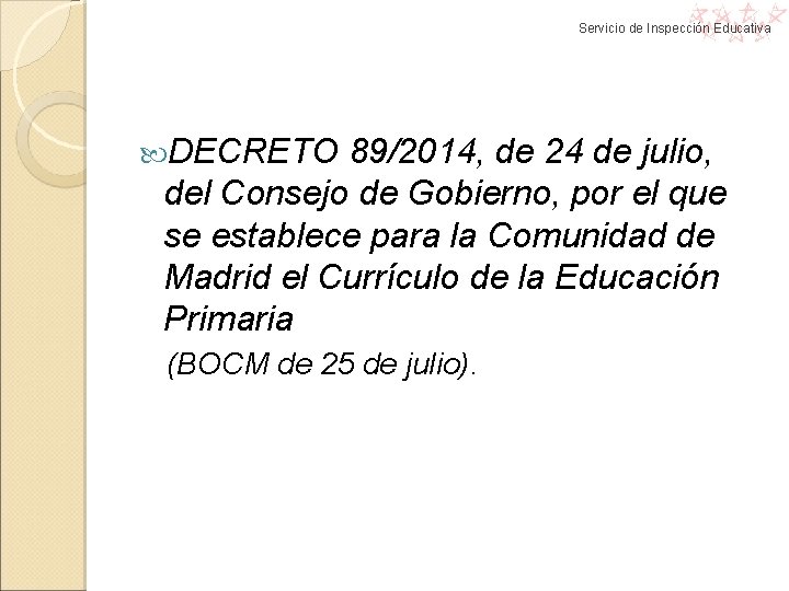 Servicio de Inspección Educativa DECRETO 89/2014, de 24 de julio, del Consejo de Gobierno, Servicio de Inspección Educativa DECRETO 89/2014, de 24 de julio, del Consejo de Gobierno,