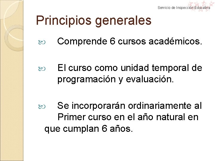 Servicio de Inspección Educativa Principios generales Comprende 6 cursos académicos. El curso como unidad Servicio de Inspección Educativa Principios generales Comprende 6 cursos académicos. El curso como unidad