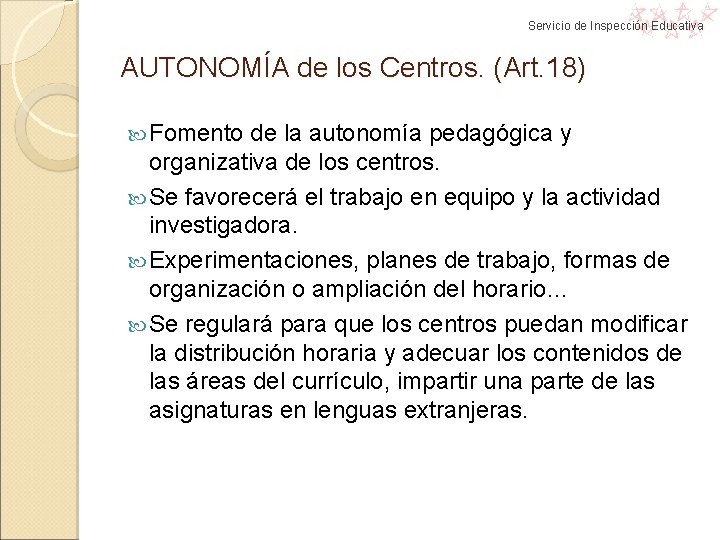 Servicio de Inspección Educativa AUTONOMÍA de los Centros. (Art. 18) Fomento de la autonomía Servicio de Inspección Educativa AUTONOMÍA de los Centros. (Art. 18) Fomento de la autonomía