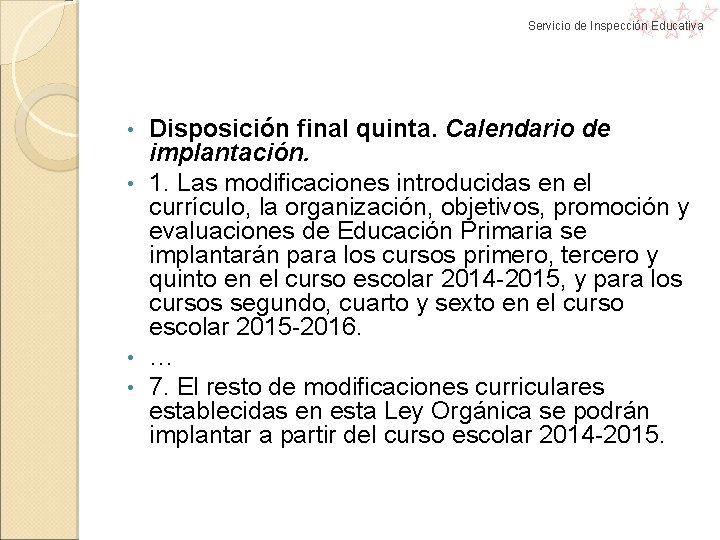 Servicio de Inspección Educativa Disposición final quinta. Calendario de implantación. • 1. Las modificaciones Servicio de Inspección Educativa Disposición final quinta. Calendario de implantación. • 1. Las modificaciones